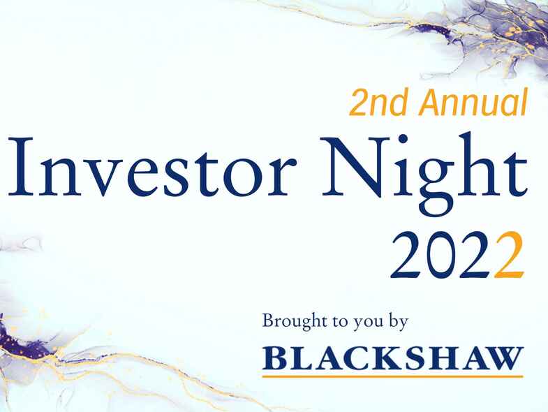2nd Annual Blackshaw Investor Night 2022 2nd Annual Blackshaw Investor Night 2022
