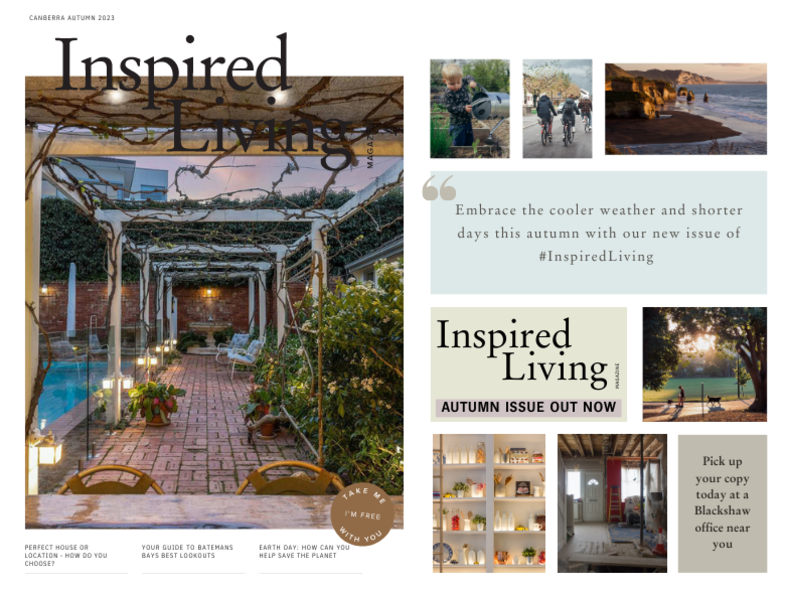 Inspired Living Canberra and Coastal Autumn 2023 Editions are out! Inspired Living Canberra and Coastal Autumn 2023 Editions are out!